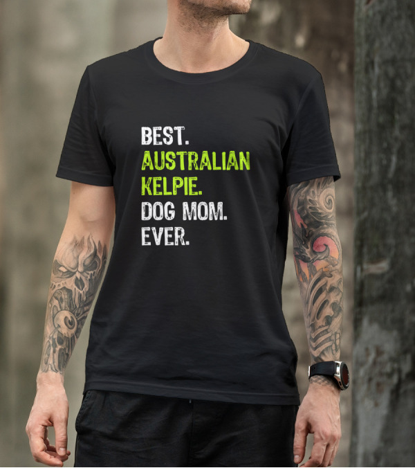Best Australian Kelpie Dog Mom Ever Dog Lovers T-Shirt
