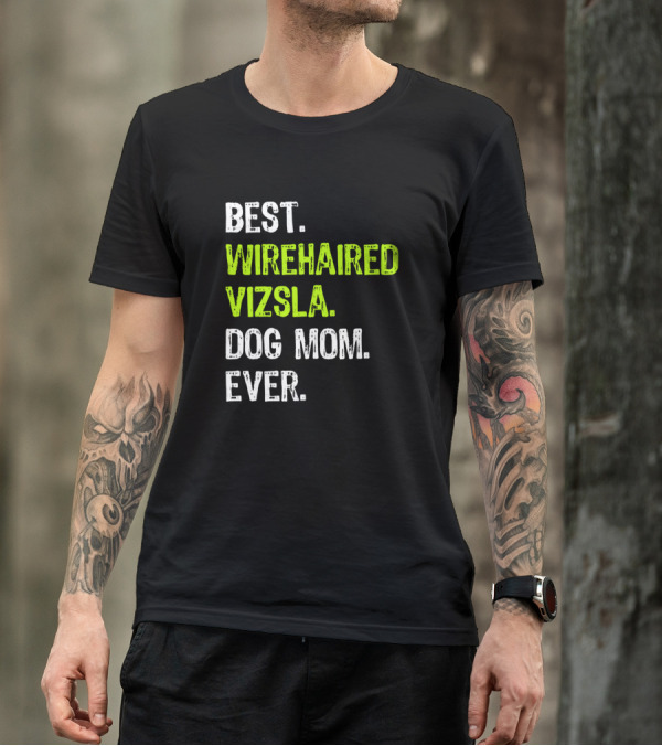 Best Wirehaired Vizsla Dog Mom Ever Dog Lovers T-Shirt