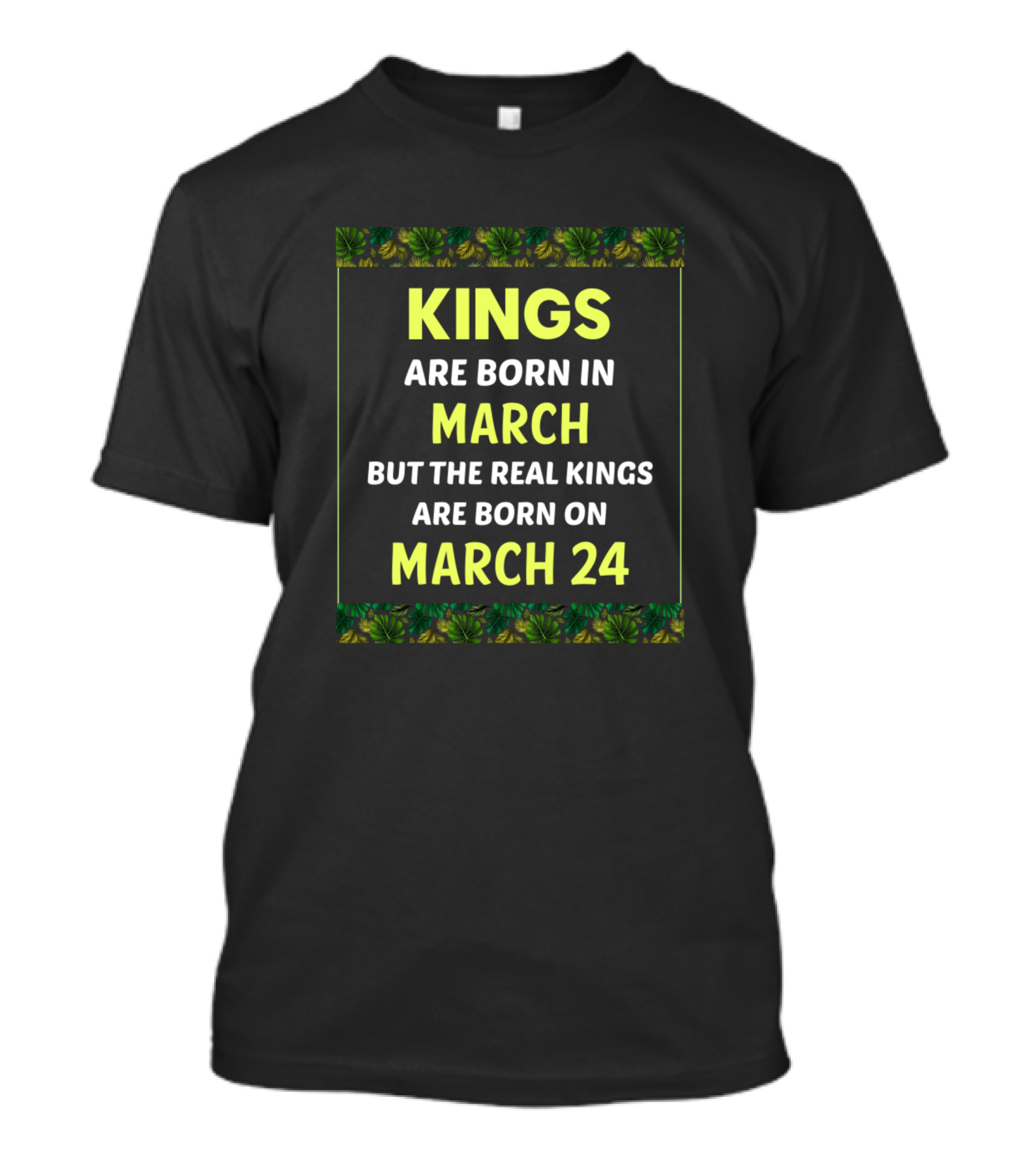 Kings Are Born In March But The Real Kings Are Born On March 24 T-Shirt
