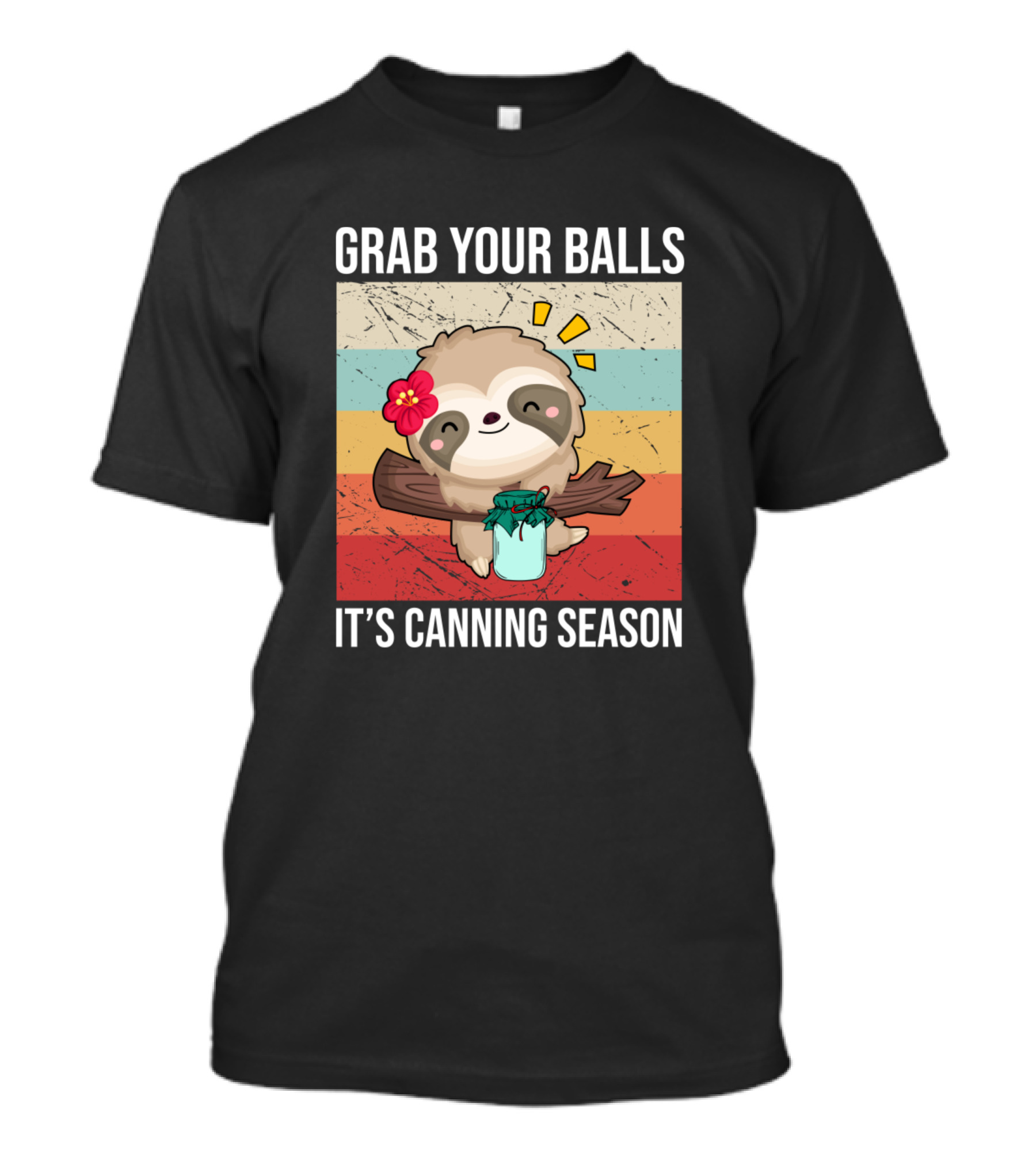 Grab Your Balls It's Canning Season Sloth With Jar And Flower On Log T-Shirt