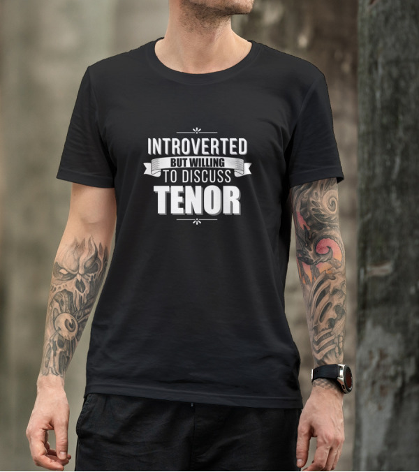 Introverted But Willing To Discuss Tenor Music Enthusiast Conversation Piece T-Shirt