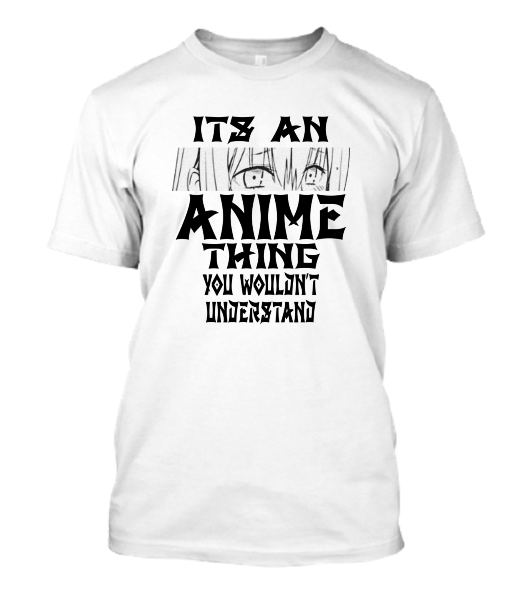 Its An Anime Thing You Wouldnt Understand Manga Eyes T-Shirt