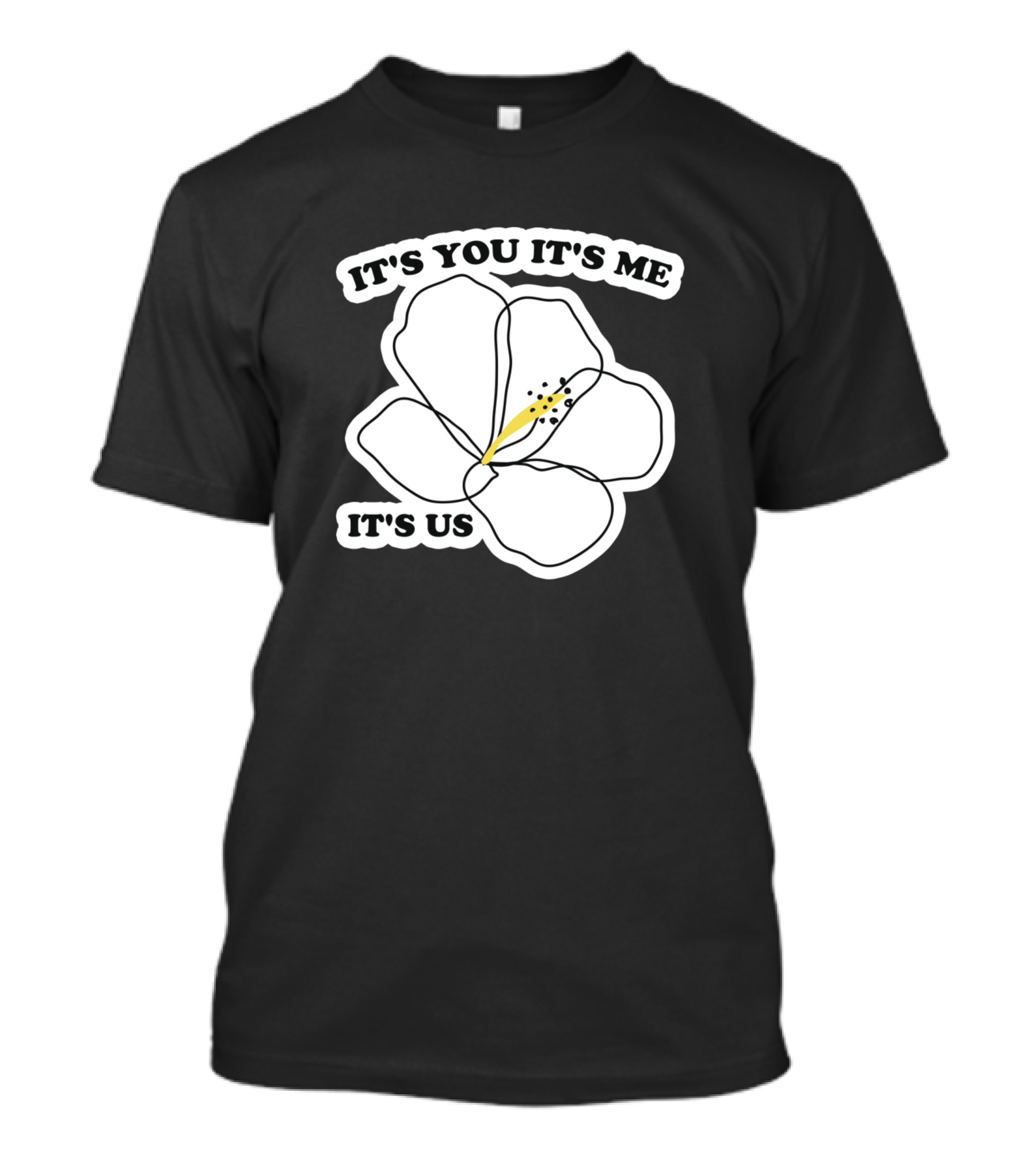 IT'S YOU IT'S ME IT'S US Flower Outline T-Shirt