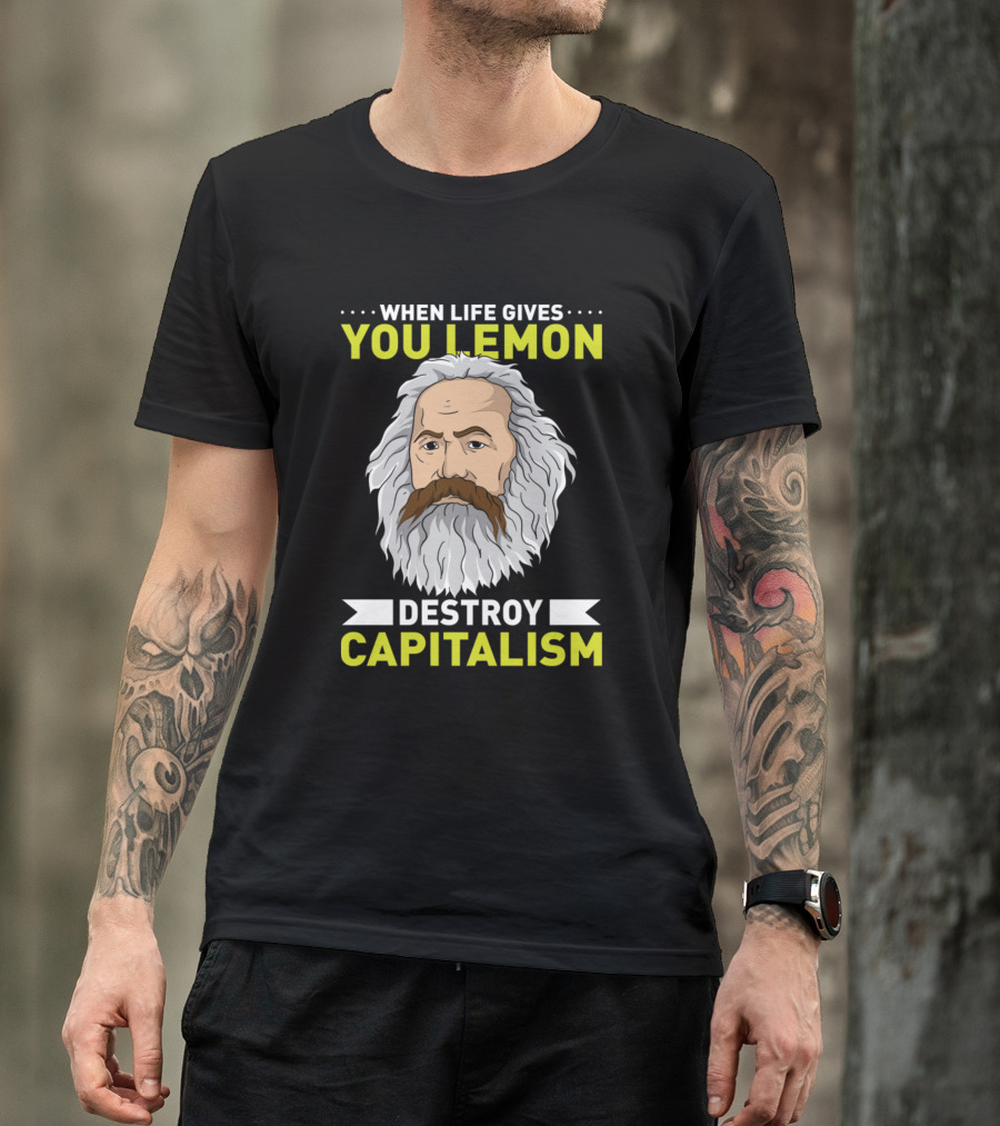 When Life Gives You Lemon Destroy Capitalism Karl Marx T-Shirt