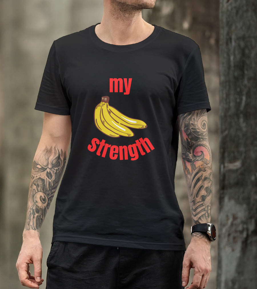 My Strength My Bananas T-Shirt