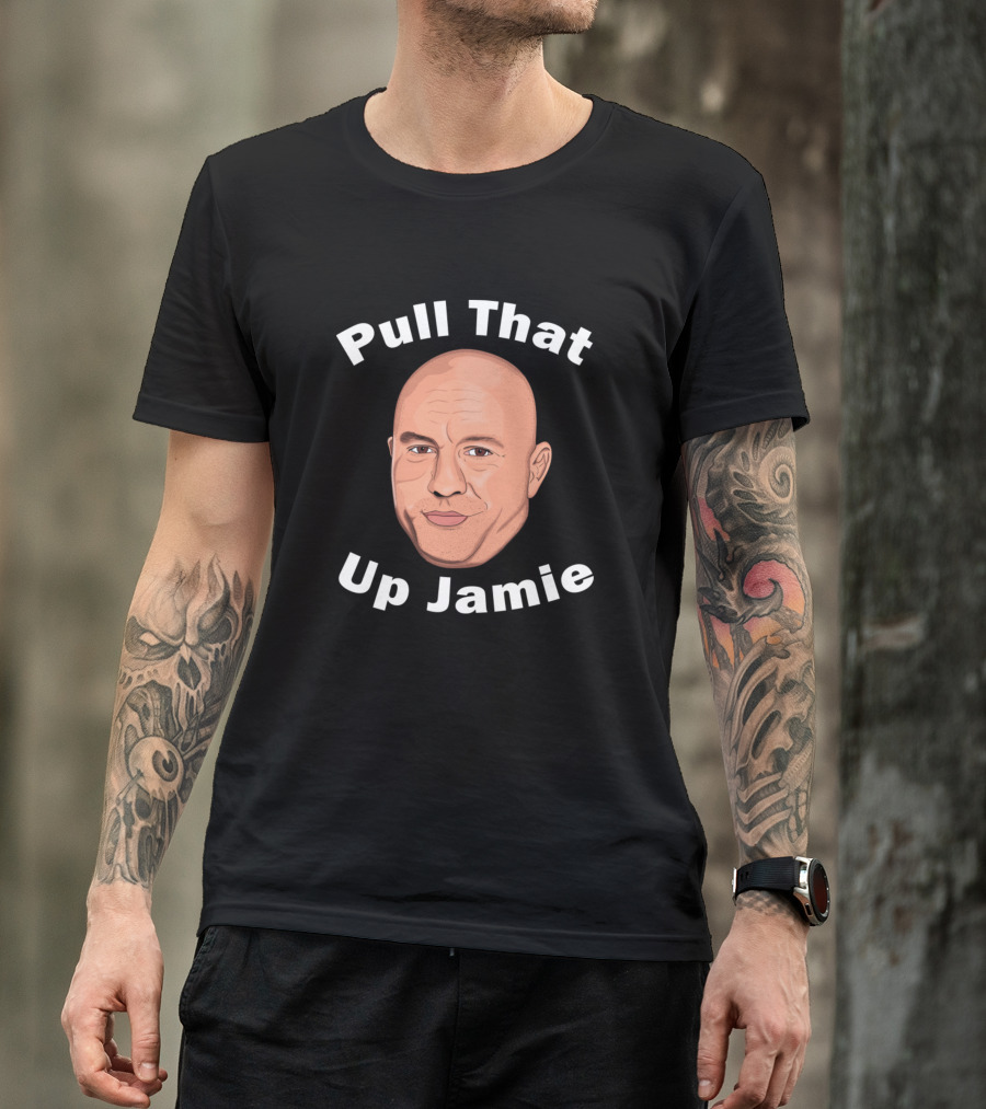 Pull That Up Jamie Joe Rogan Meme T-Shirt