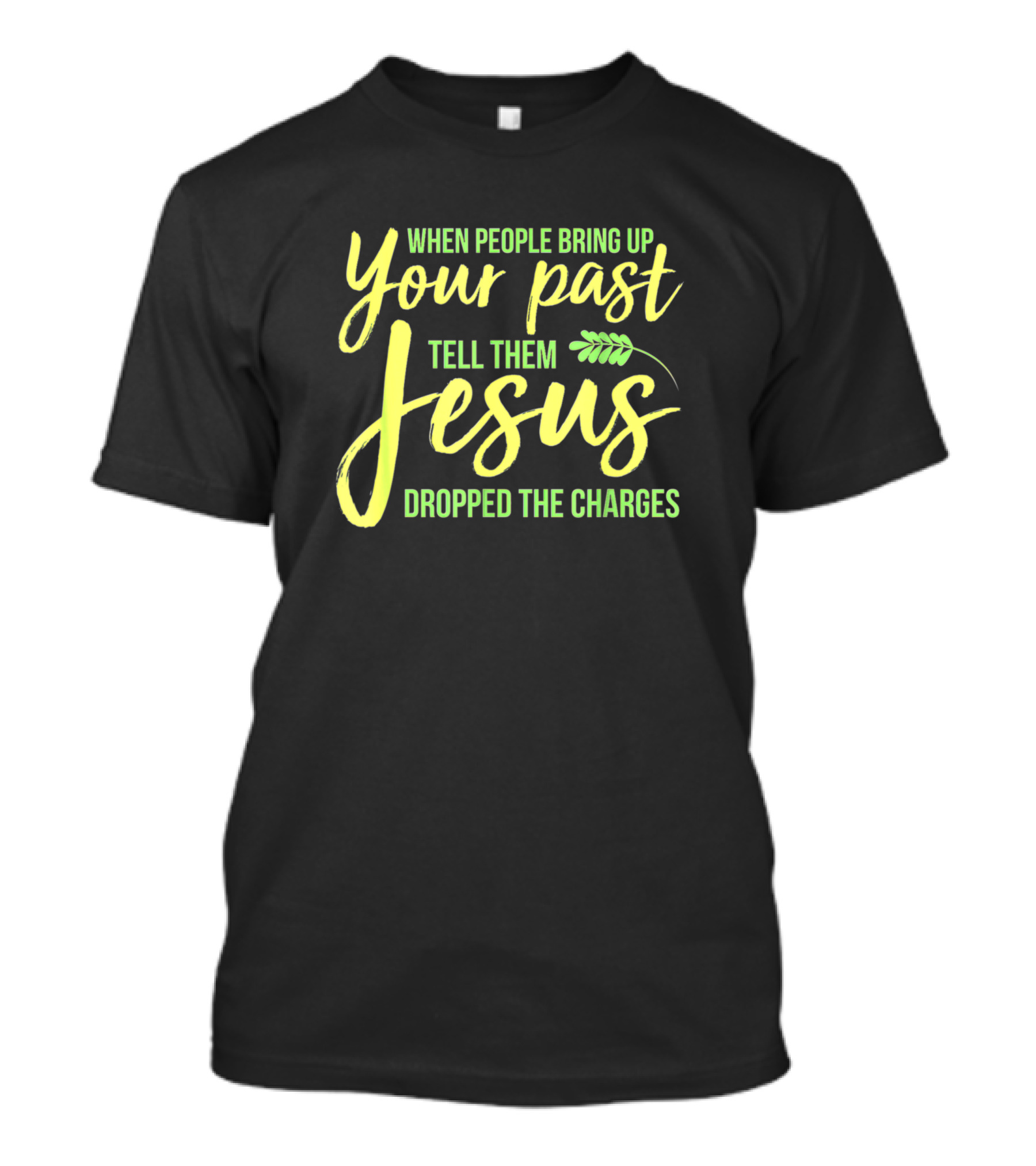 Your Past Tell Them Jesus Dropped The Charges T-Shirt
