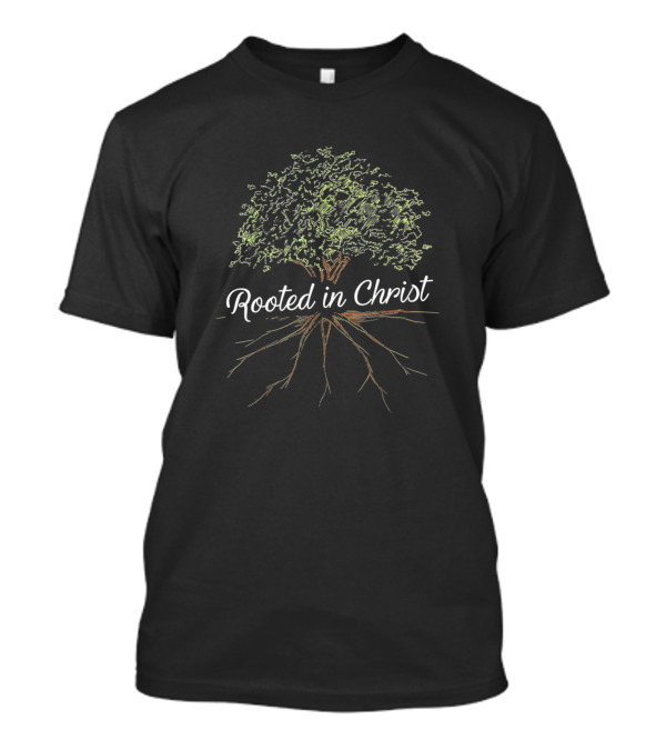 Rooted In Christ Christian Jesus 1629 Tree With Deep Roots T-Shirt