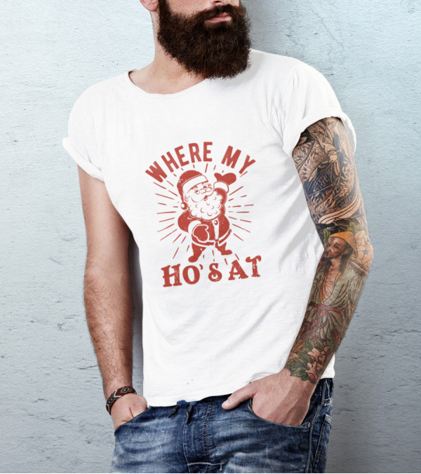 Where My Ho's At Funny Santa Claus Naughty Christmas Humor T-Shirt