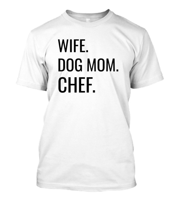 Wife Dog Mom Chef T-Shirt