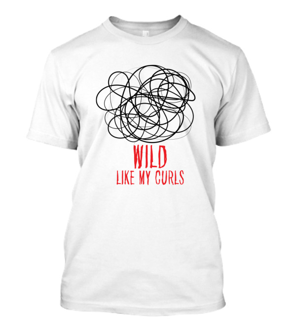 Wild Like My Curls Funny Saying For Curly Haired T-Shirt