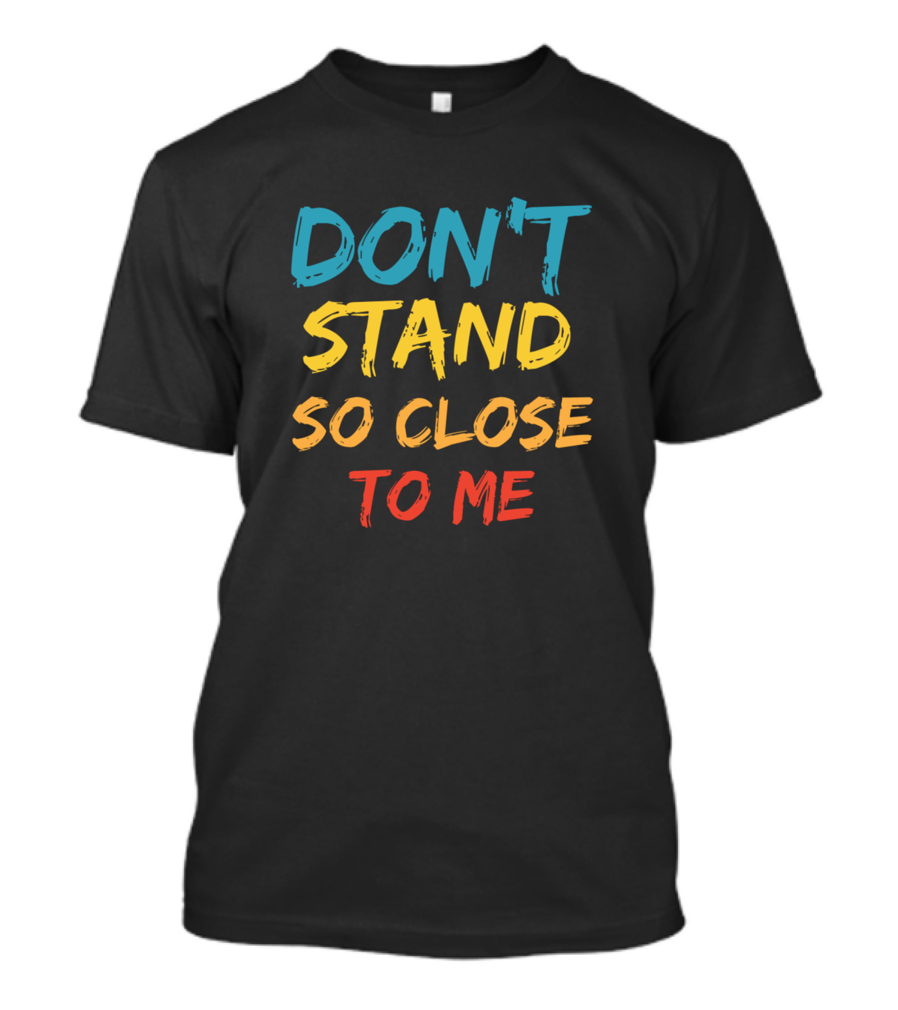 DON'T STAND SO CLOSE TO ME T-Shirt
