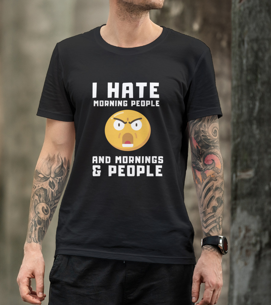 I Hate Morning People And Mornings And People Emoticon T-Shirt