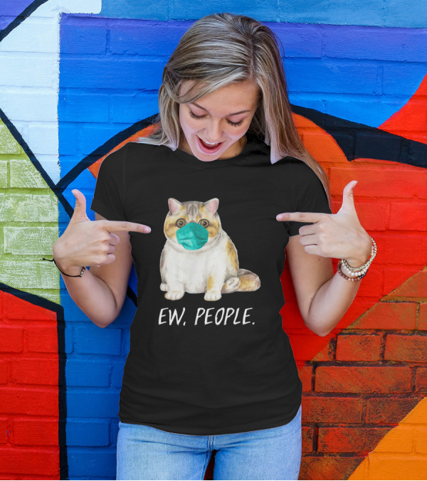 Exotic Shorthair Cat With Face Mask And Ew, People Text T-Shirt