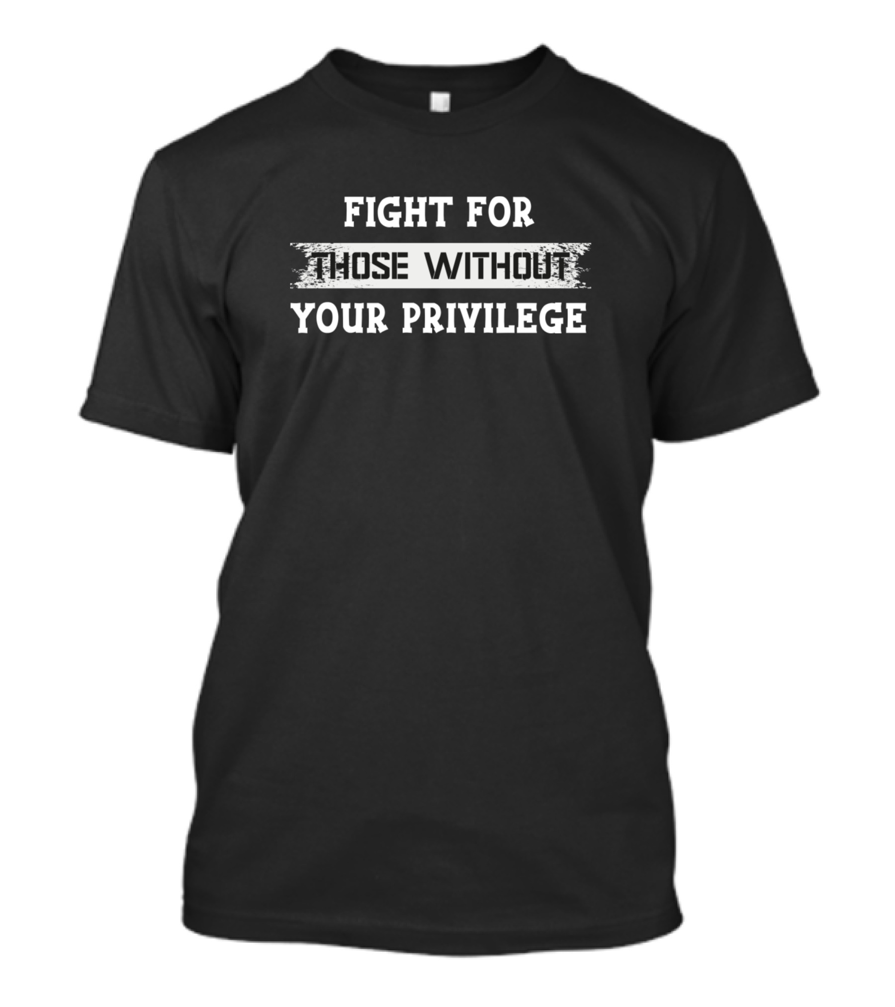 Fight For Equality Support Those Without Your Privilege T-Shirt