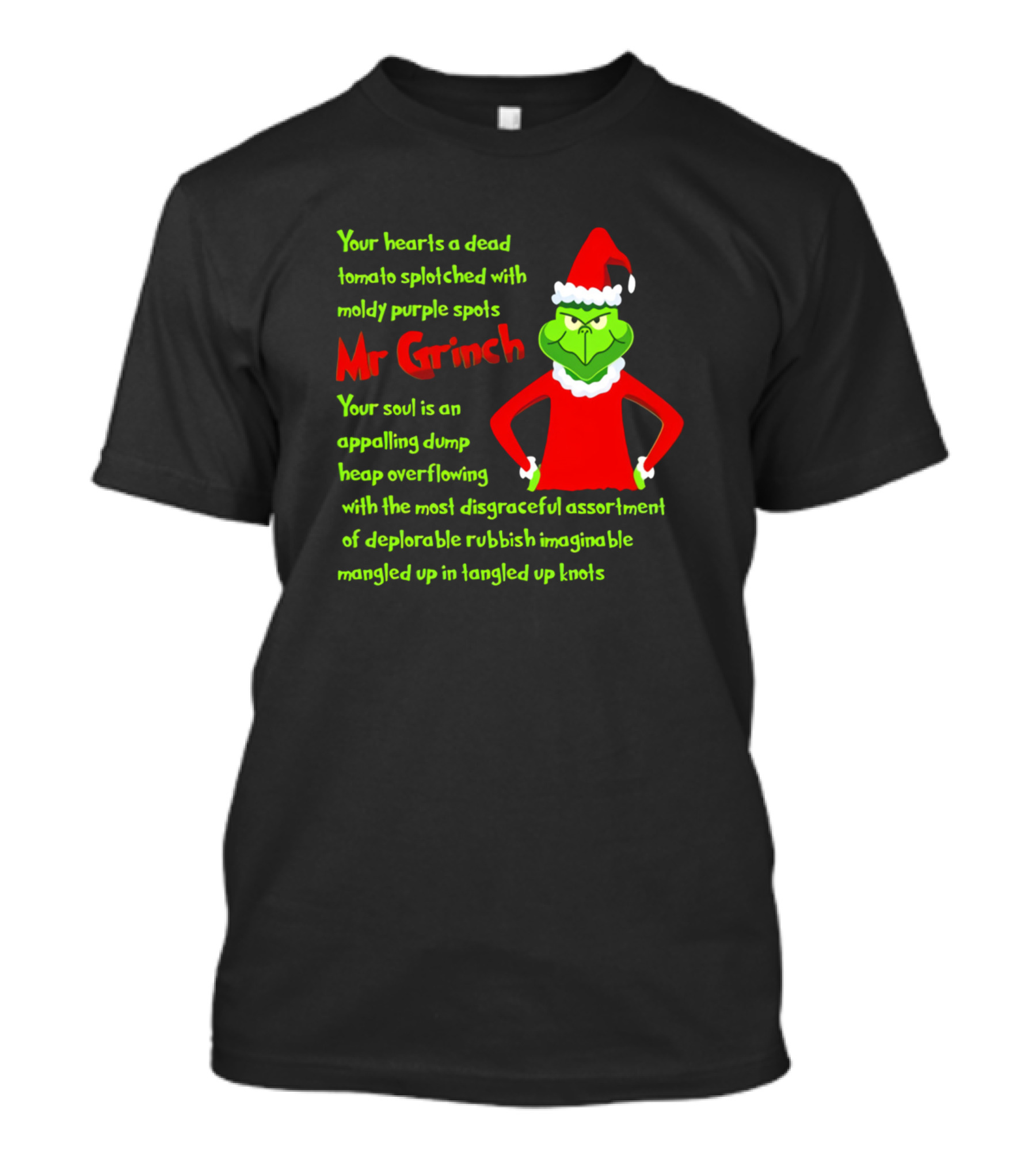 Your Heart's A Dead Tomato Mr Grinch Santa Outfit Appalling Dump Overflowing Deplorable Rubbish Mangled Knots T-Shirt