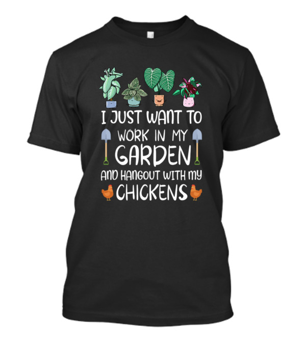 I Just Want To Work In My Garden And Hangout With My Chickens Vegetables Shovels T-Shirt