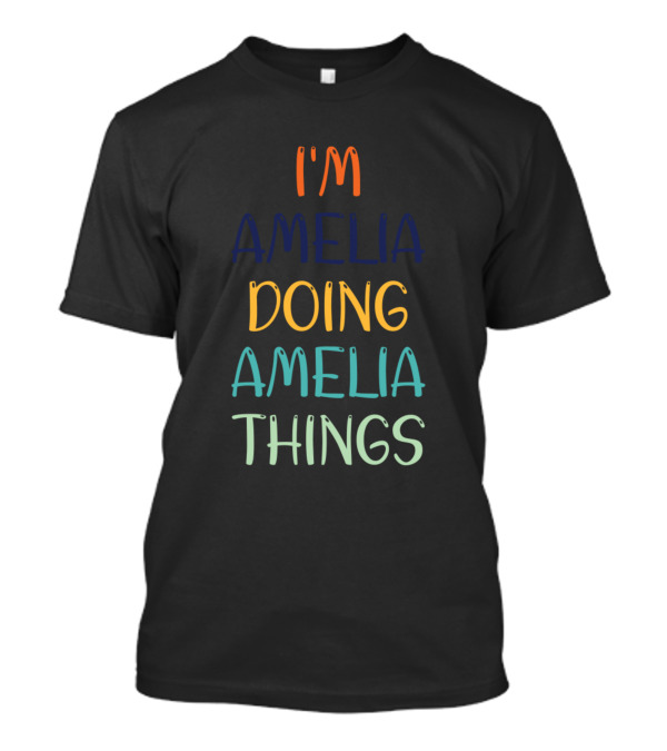 I'm Amelia Doing Amelia Things T-Shirt