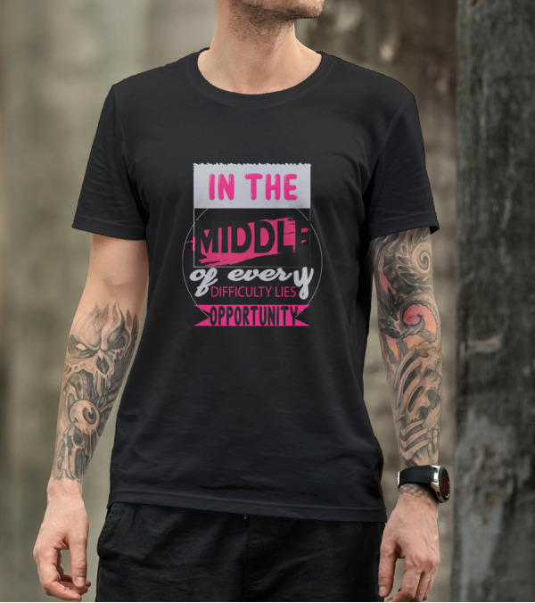 In The Middle Of Every Difficulty Lies Opportunity Vibrant Motivation Text T-Shirt