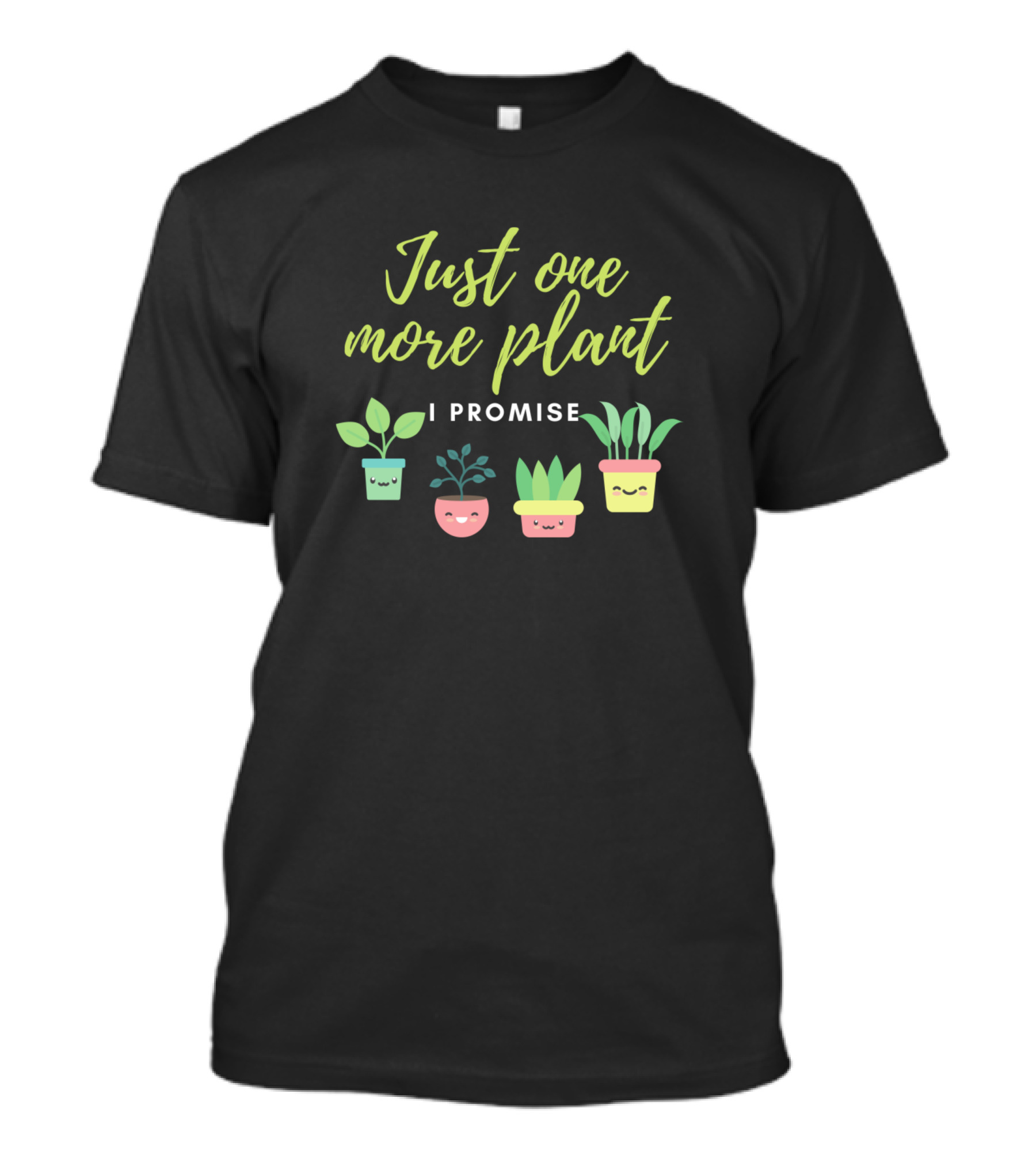 Just One More Plant I Promise Cute Potted Smiling Plants T-Shirt