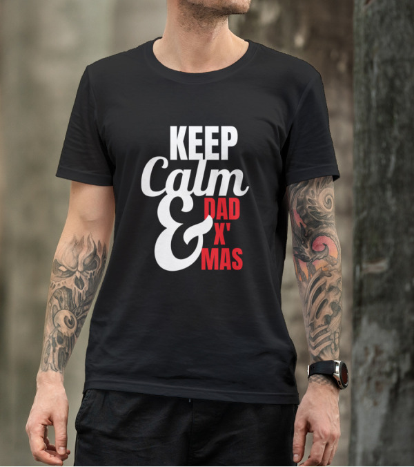 KEEP CALM AND DAD X MAS T-Shirt