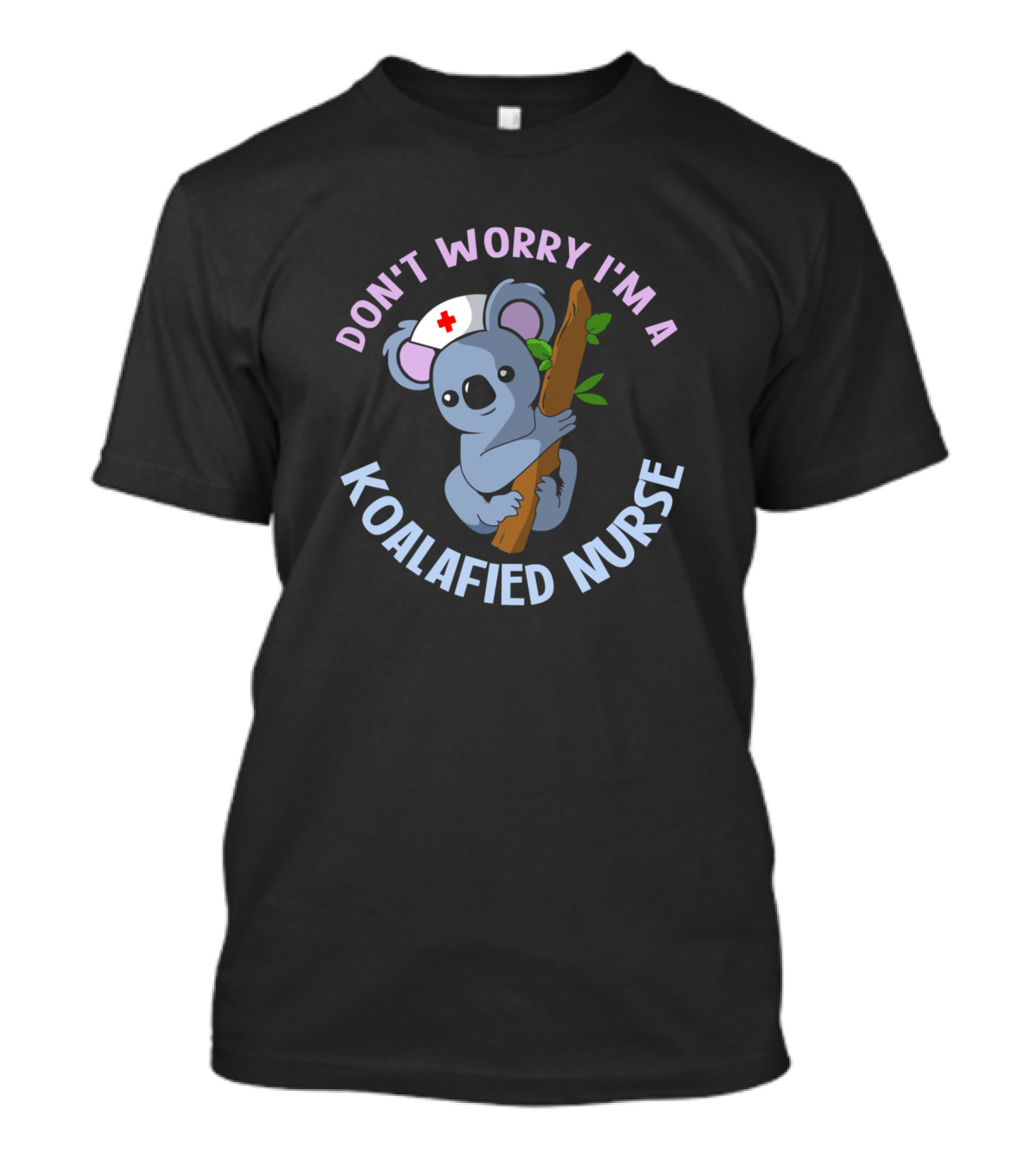 DON'T WORRY I'M A KOALAFIED NURSE Koala Koala Design Cute Koalas Australia Marsupial T-Shirt