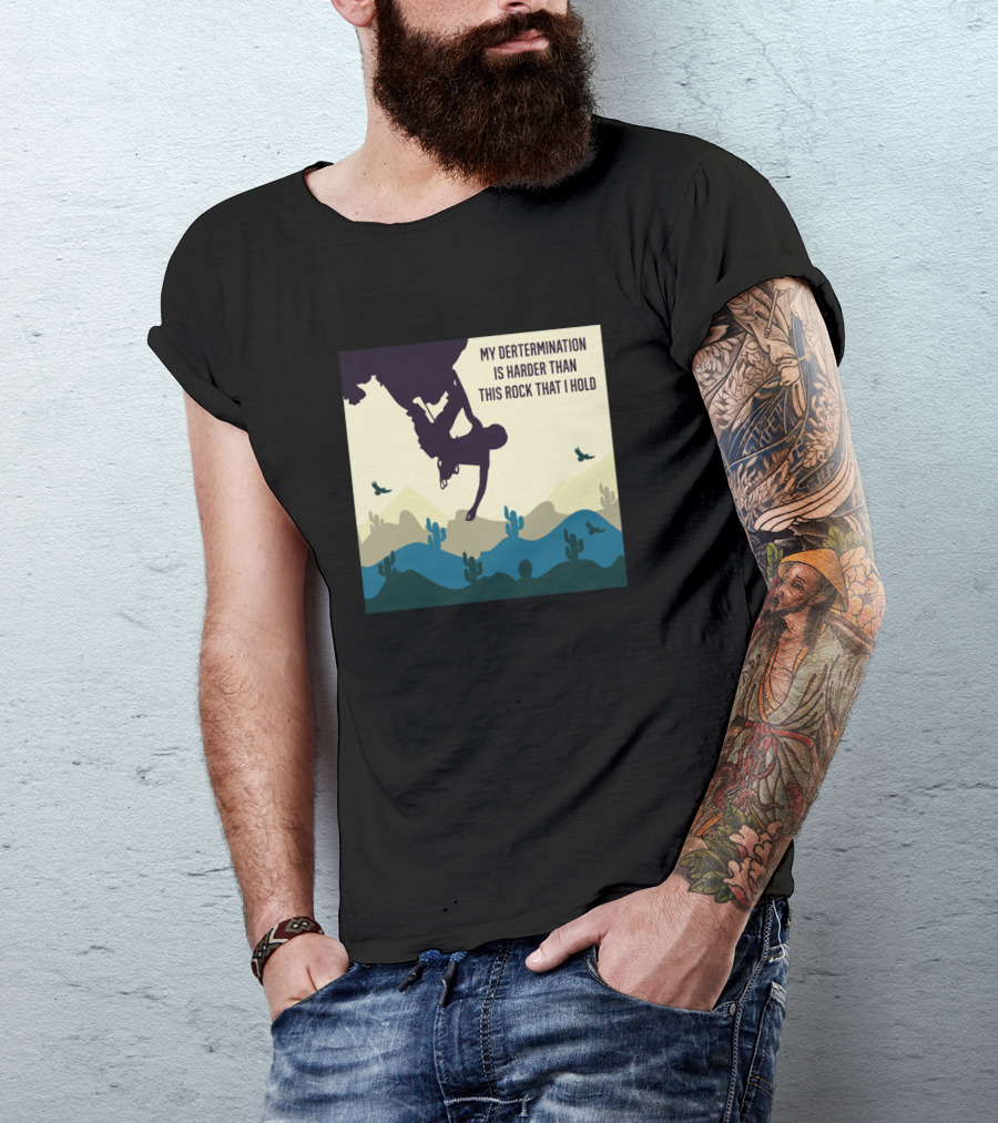 My Determination Is Harder Than This Rock That I Hold Rock Climbing Desert Landscape T-Shirt