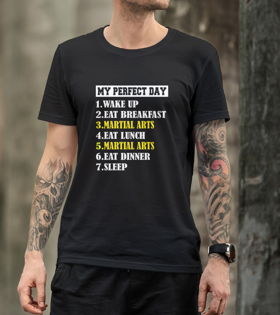 My Perfect Day Wake Up Eat Breakfast Martial Arts Eat Lunch Martial Arts Eat Dinner Sleep T-Shirt