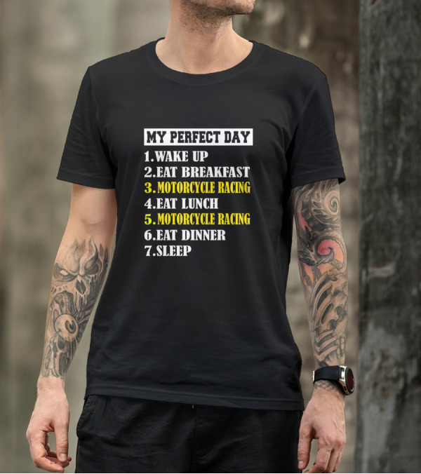 My Perfect Day Wake Up Eat Breakfast Motorcycle Racing Eat Lunch Motorcycle Racing Eat Dinner Sleep T-Shirt
