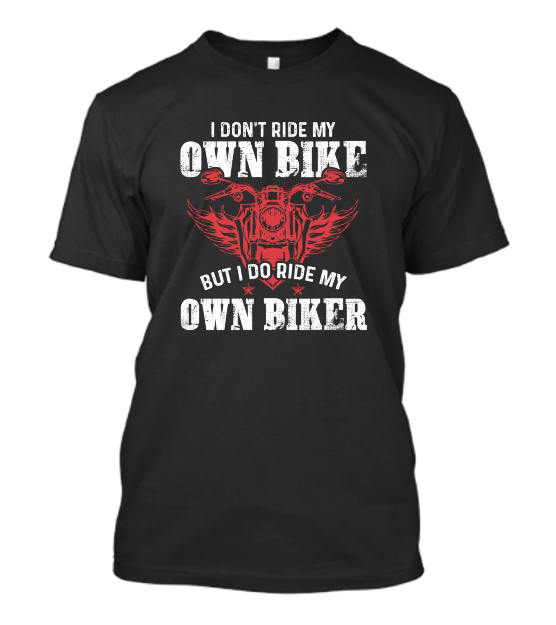 I Don't Ride My Own Bike But I Do Ride My Own Biker Winged Motorcycle T-Shirt