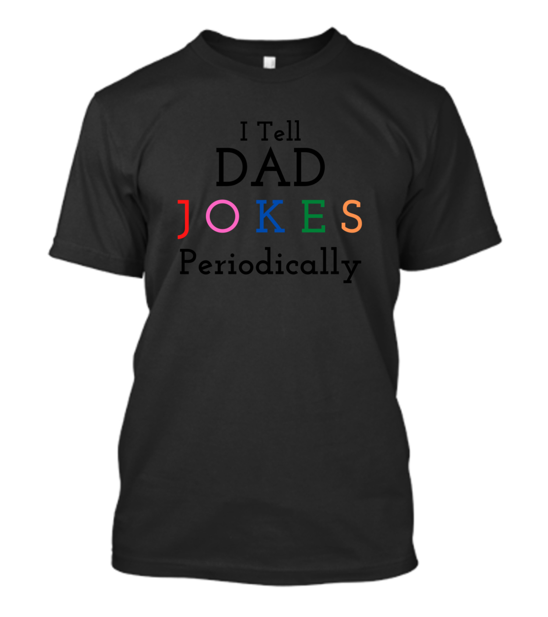 I Tell Dad Jokes Periodically Colorful Chemistry T-Shirt