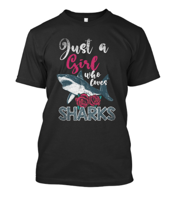 Just A Girl Who Loves Sharks With Roses T-Shirt