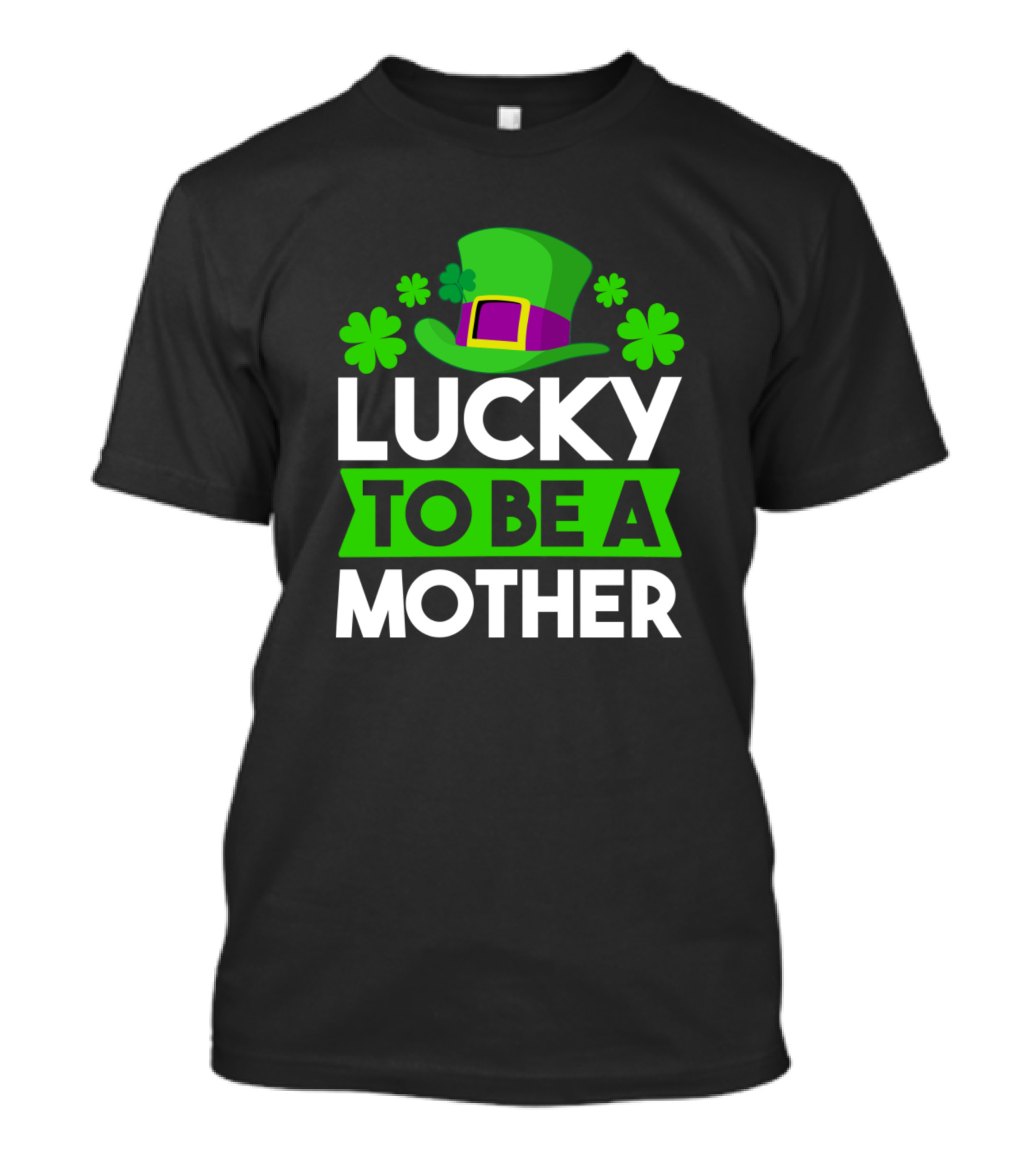 Lucky To Be A Mother St. Patrick's Day Clover Hat T-Shirt