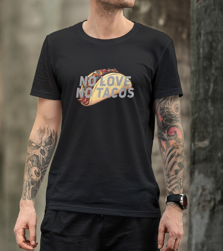 No Love No Tacos Funny No Love No Tacos T-Shirt