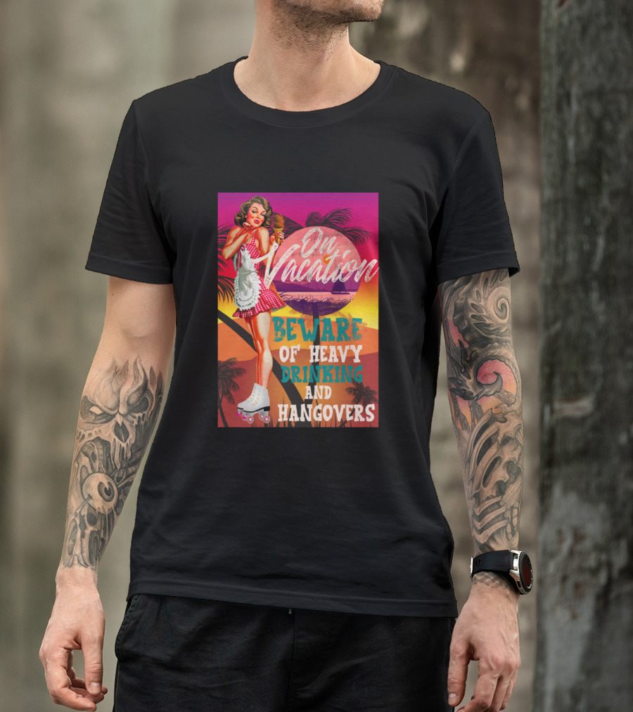 On Vacation Beware Of Heavy Drinking And Hangovers Retro Pin-Up Roller Girl T-Shirt