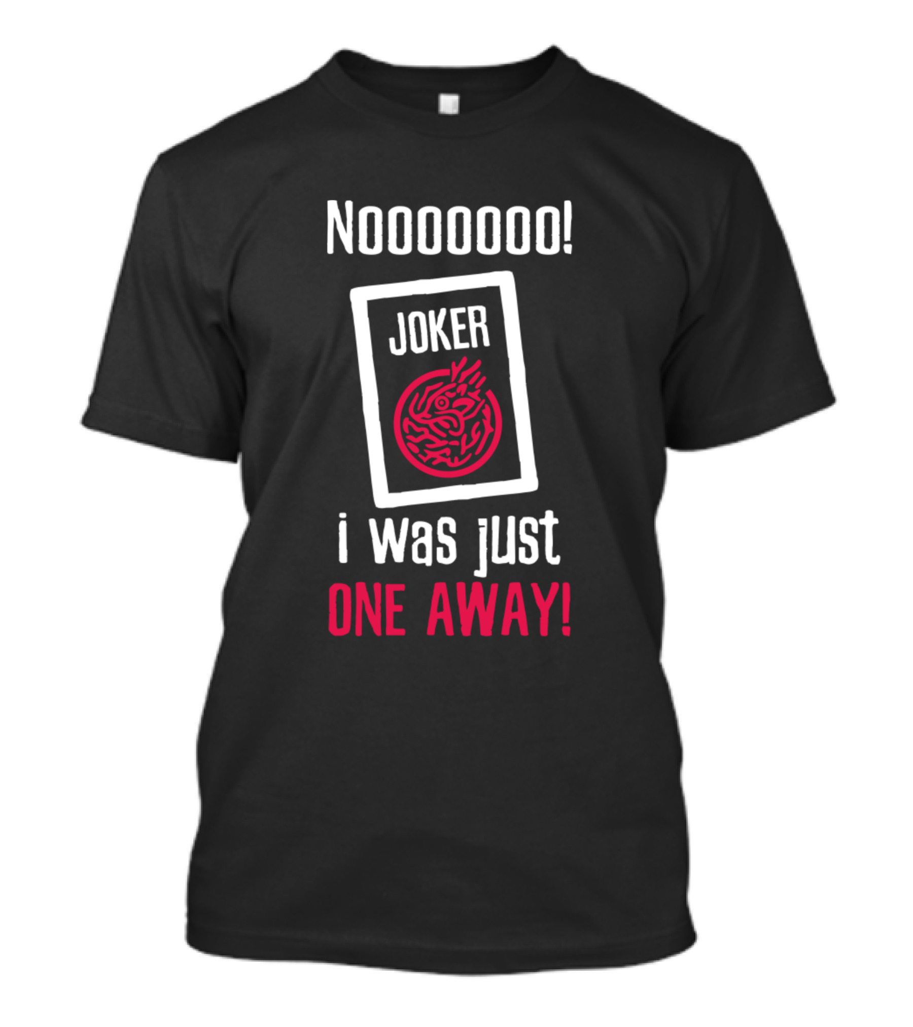 Nooooooo Joker I Was Just One Away T-Shirt