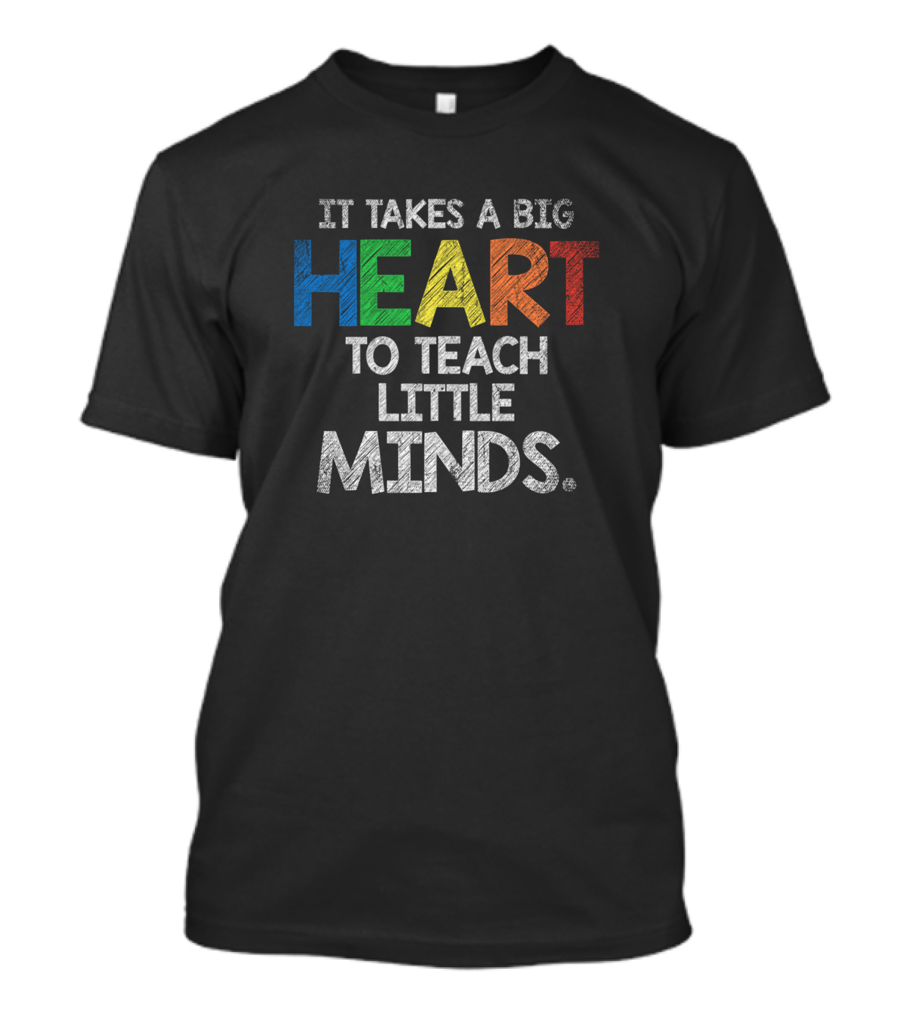 It Takes A Big Heart To Teach Little Minds T-Shirt