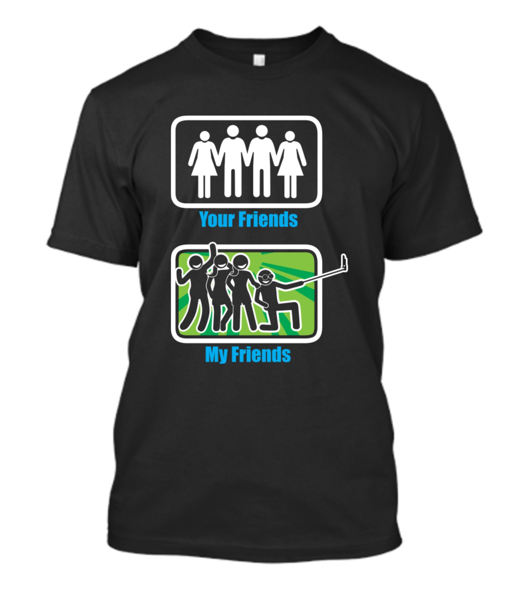Your Friends My Friends Selfie Friends T-Shirt