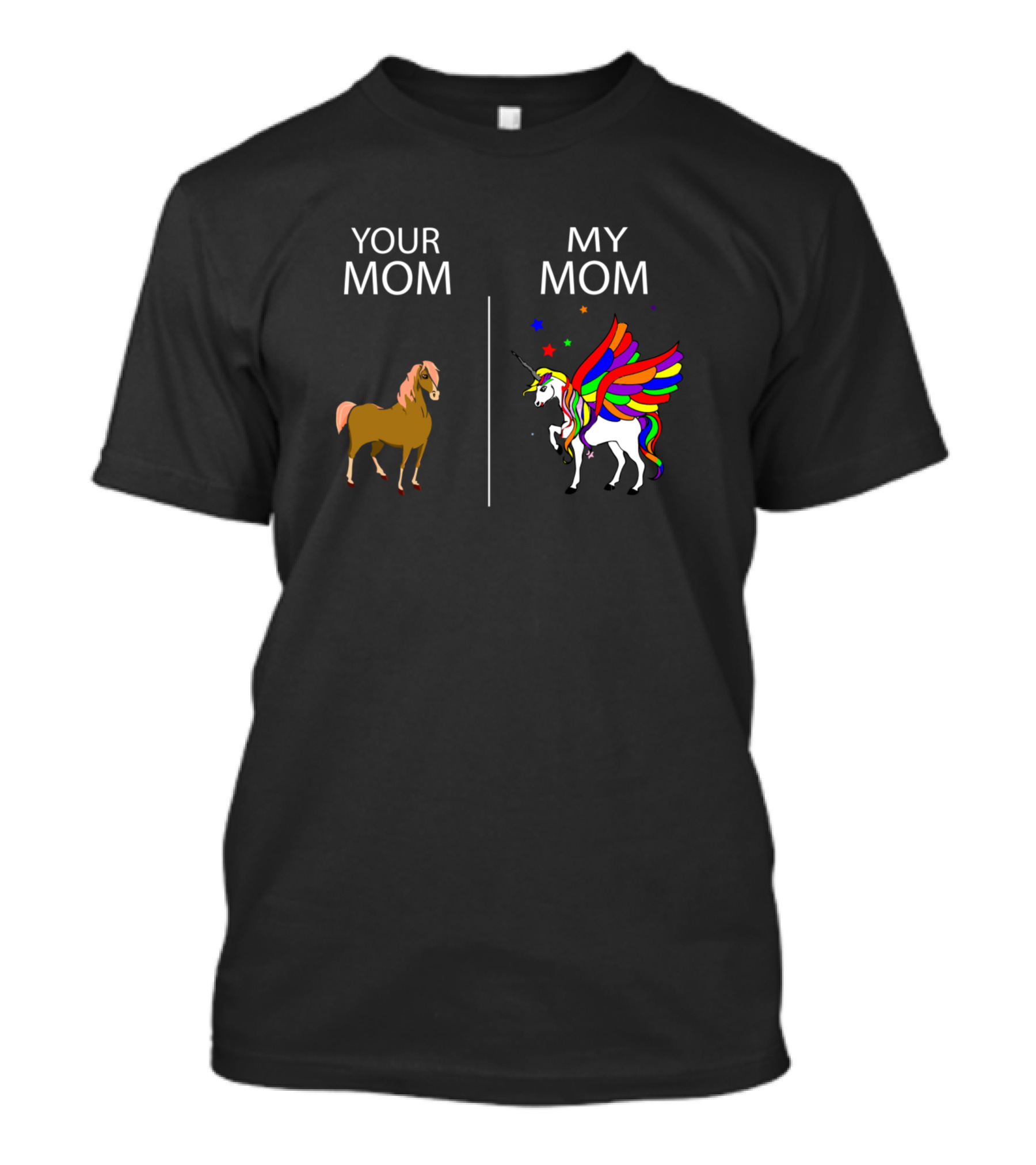 Your Mom My Mom Horse Unicorn Rainbow Fun Mother Mommy T-Shirt