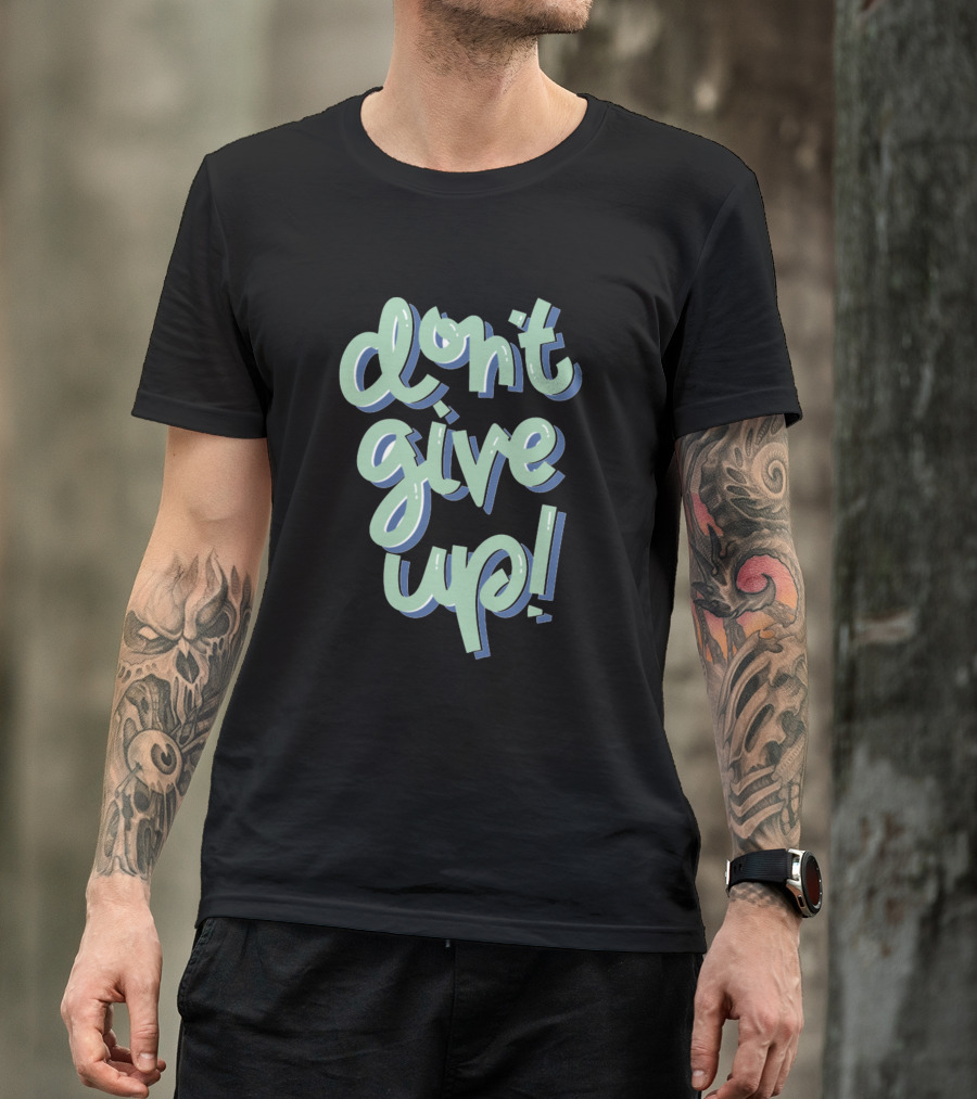 Don't Give Up Bubble Lettering T-Shirt