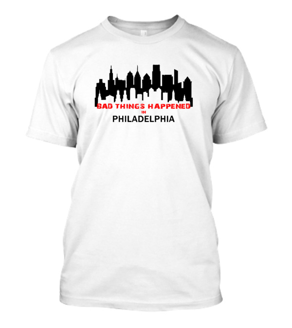 Bad Things Happened In Philadelphia Donald Skyline T-Shirt