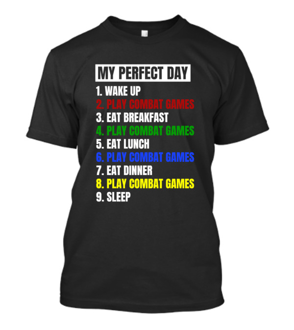 My Perfect Day Wake Up Play Combat Games Eat Breakfast Play Combat Games Eat Lunch Play Combat Games Eat Dinner Play Combat Games Sleep T-Shirt
