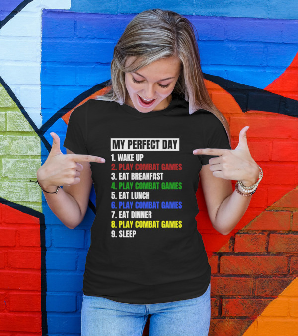 My Perfect Day Wake Up Play Combat Games Eat Breakfast Play Combat Games Eat Lunch Play Combat Games Eat Dinner Play Combat Games Sleep T-Shirt