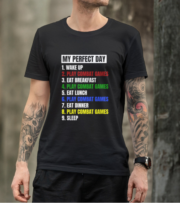 My Perfect Day Wake Up Play Combat Games Eat Breakfast Play Combat Games Eat Lunch Play Combat Games Eat Dinner Play Combat Games Sleep T-Shirt