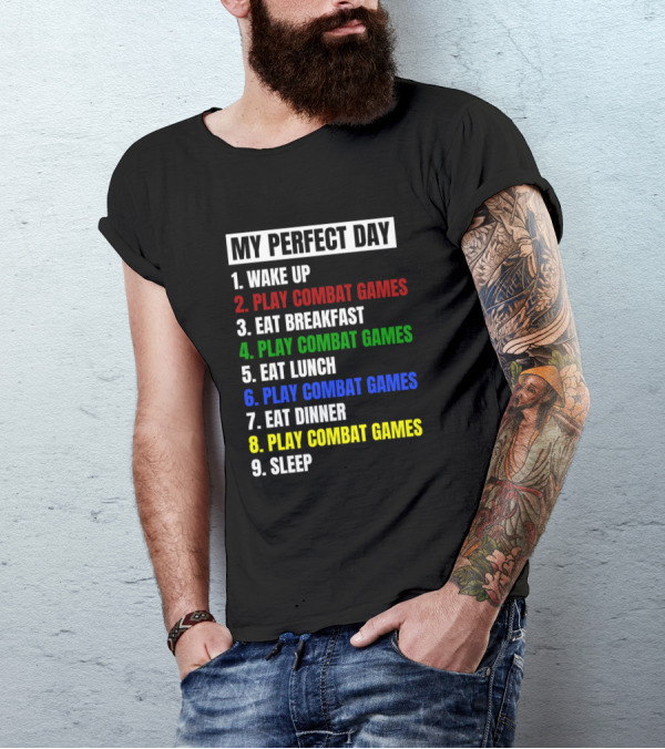 My Perfect Day Wake Up Play Combat Games Eat Breakfast Play Combat Games Eat Lunch Play Combat Games Eat Dinner Play Combat Games Sleep T-Shirt