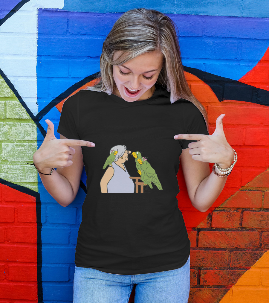 They Call Me A Crazy Bird Lady Like That's A Bad Thing T-Shirt
