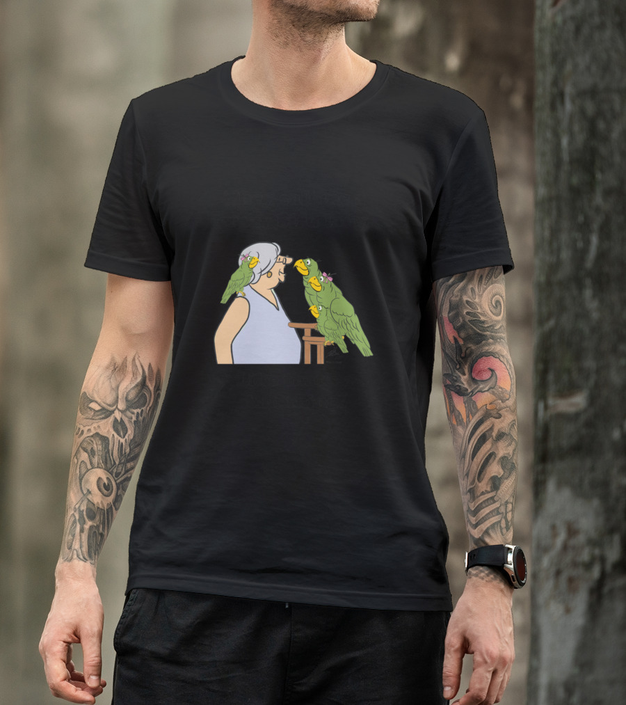 They Call Me A Crazy Bird Lady Like That's A Bad Thing T-Shirt