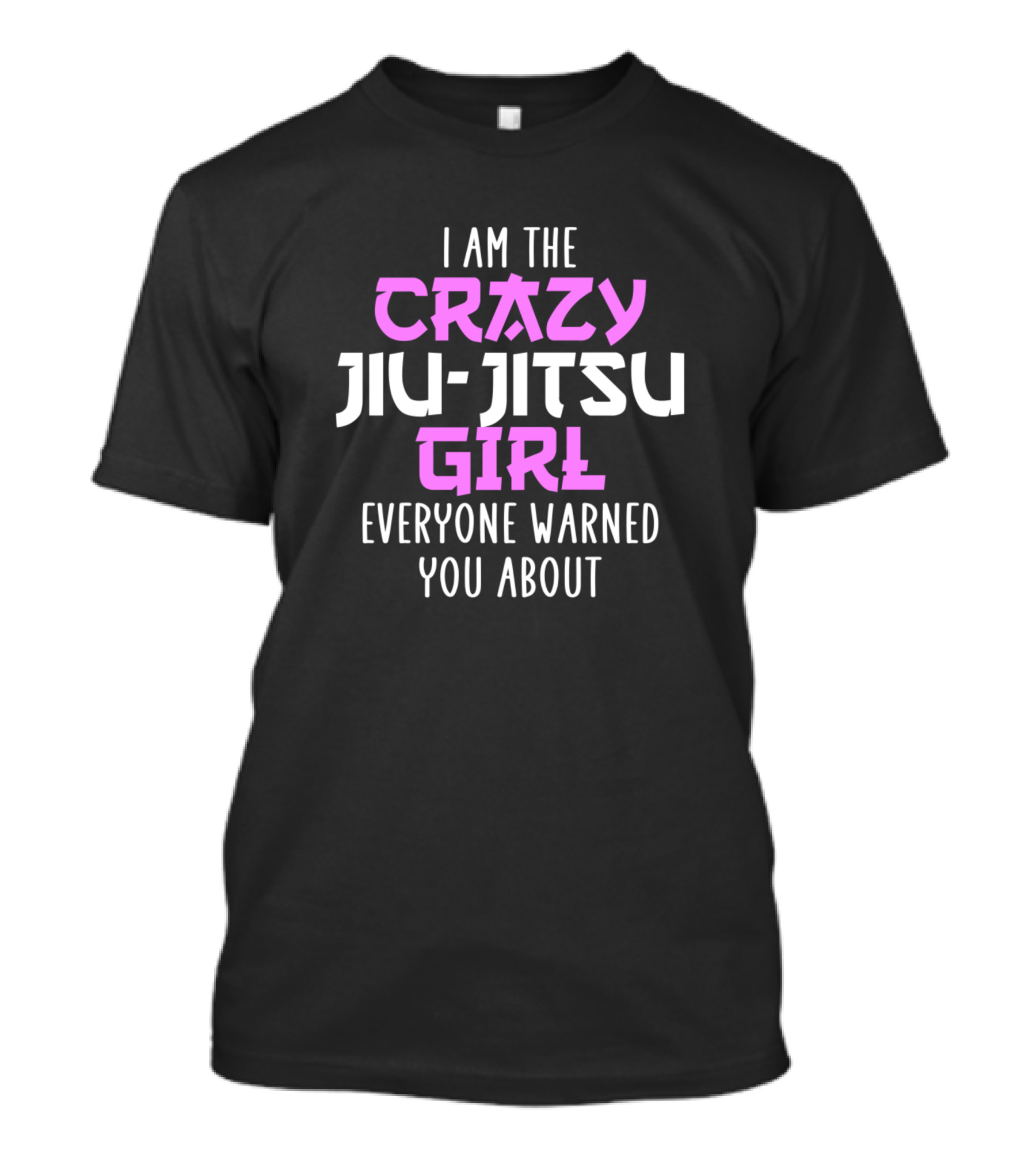 I Am The Crazy Jiu Jitsu Girl Everyone Warned You About T-Shirt