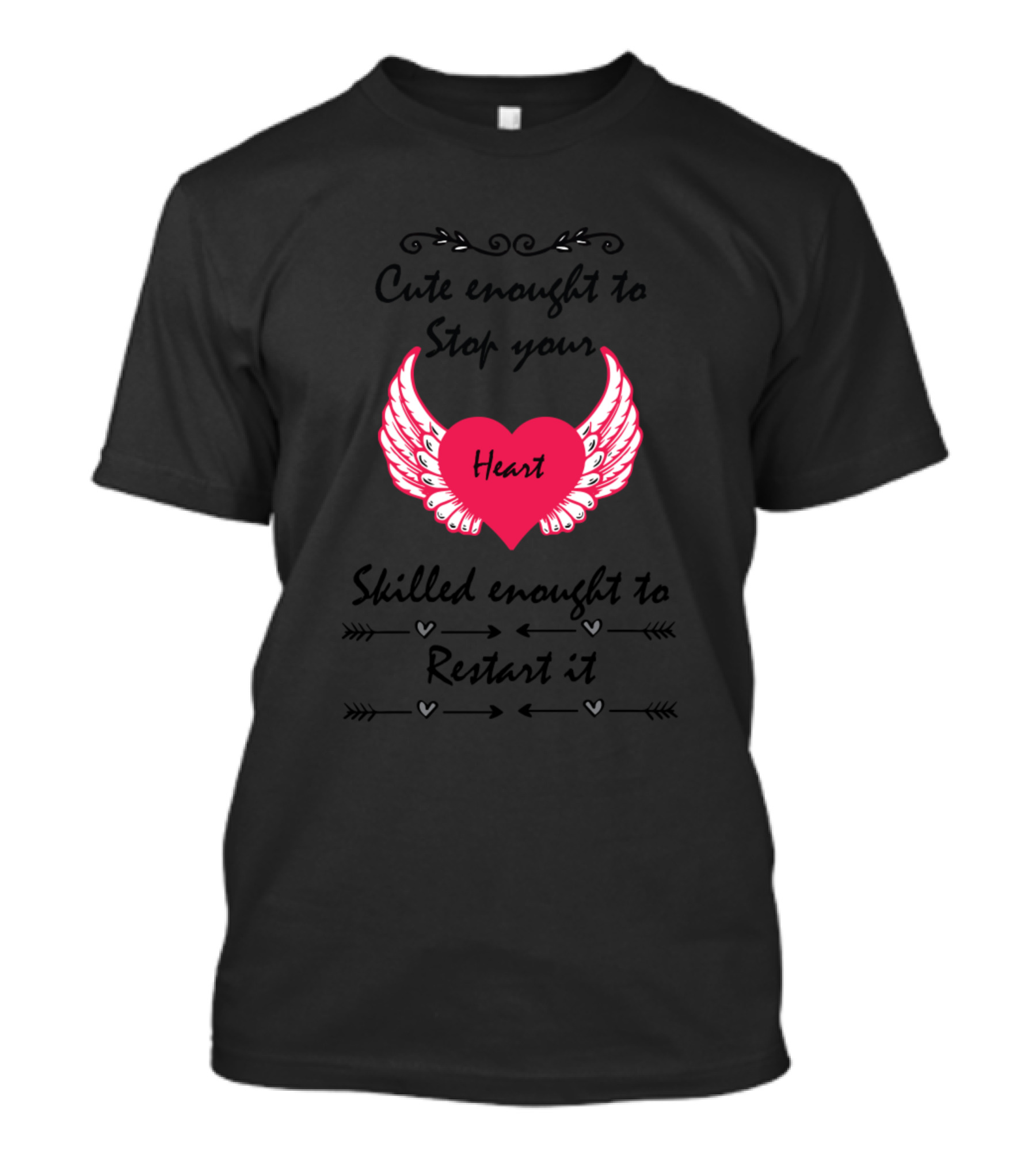 Cute Enough To Stop Your Heart Skilled Enough To Restart It Fitted T-Shirt