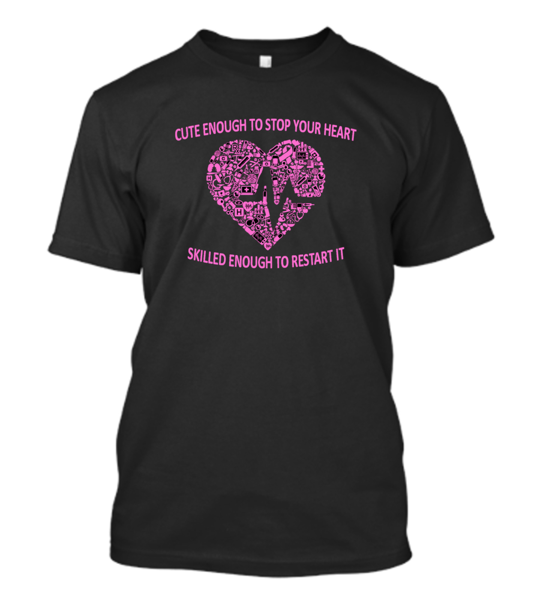 Cute Enough To Stop Your Heart Skilled Enough To Restart It Nurse Relaxed Fit T-Shirt